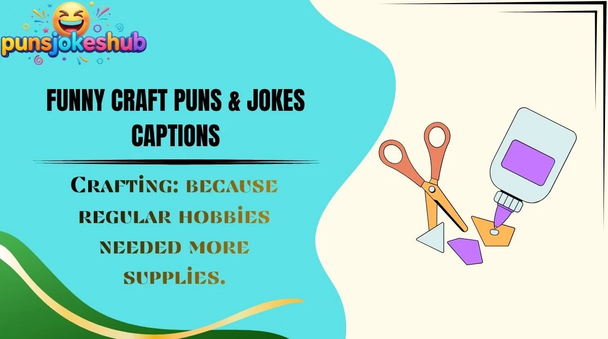 Funny Craft Puns & Jokes Captions
