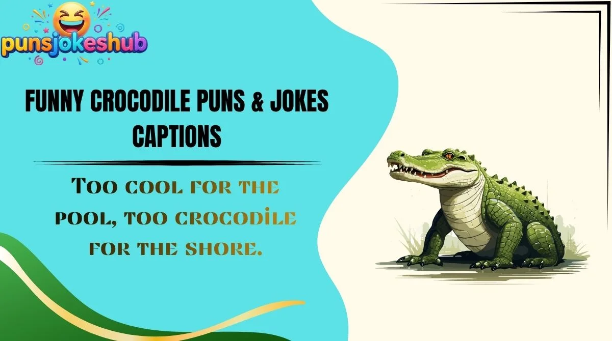 Funny Crocodile Puns & Jokes Captions