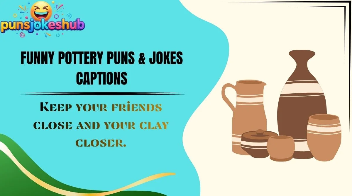 Funny Pottery Puns & Jokes Captions