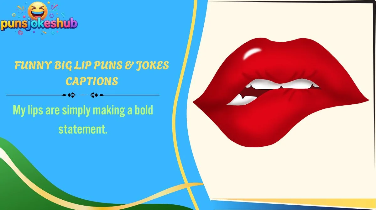 Funny Big Lip Puns & Jokes Captions