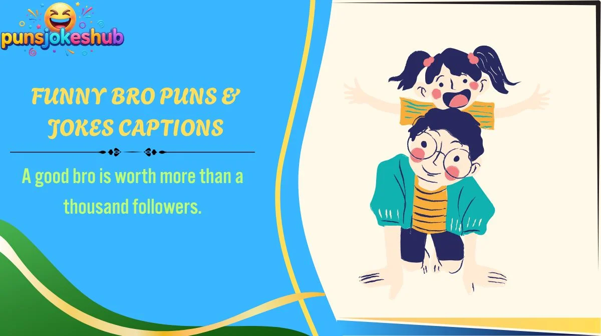 Funny Bro Puns & Jokes Captions