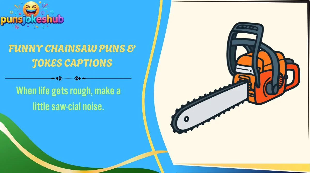 Funny Chainsaw Puns & Jokes Captions