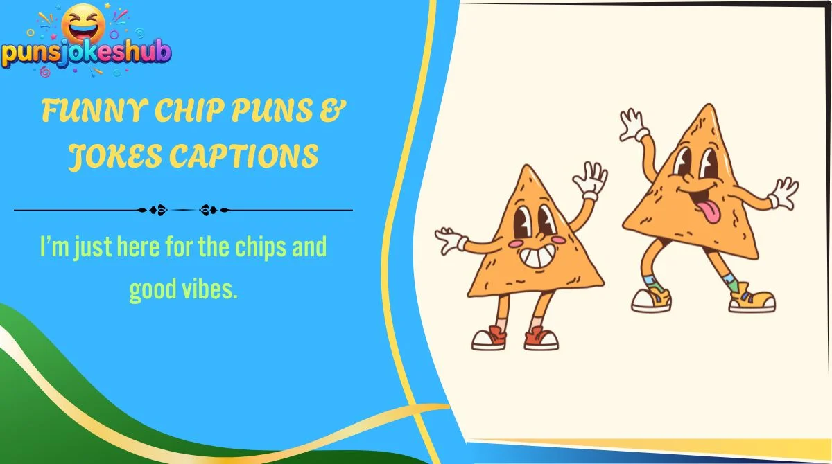 Funny Chip Puns & Jokes Captions
