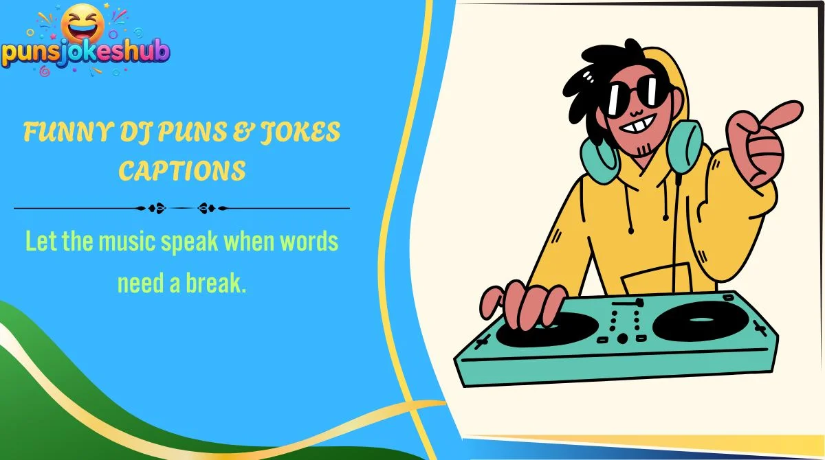 funny-dj-puns-and-jokes-captions Funny DJ Puns & Jokes Captions