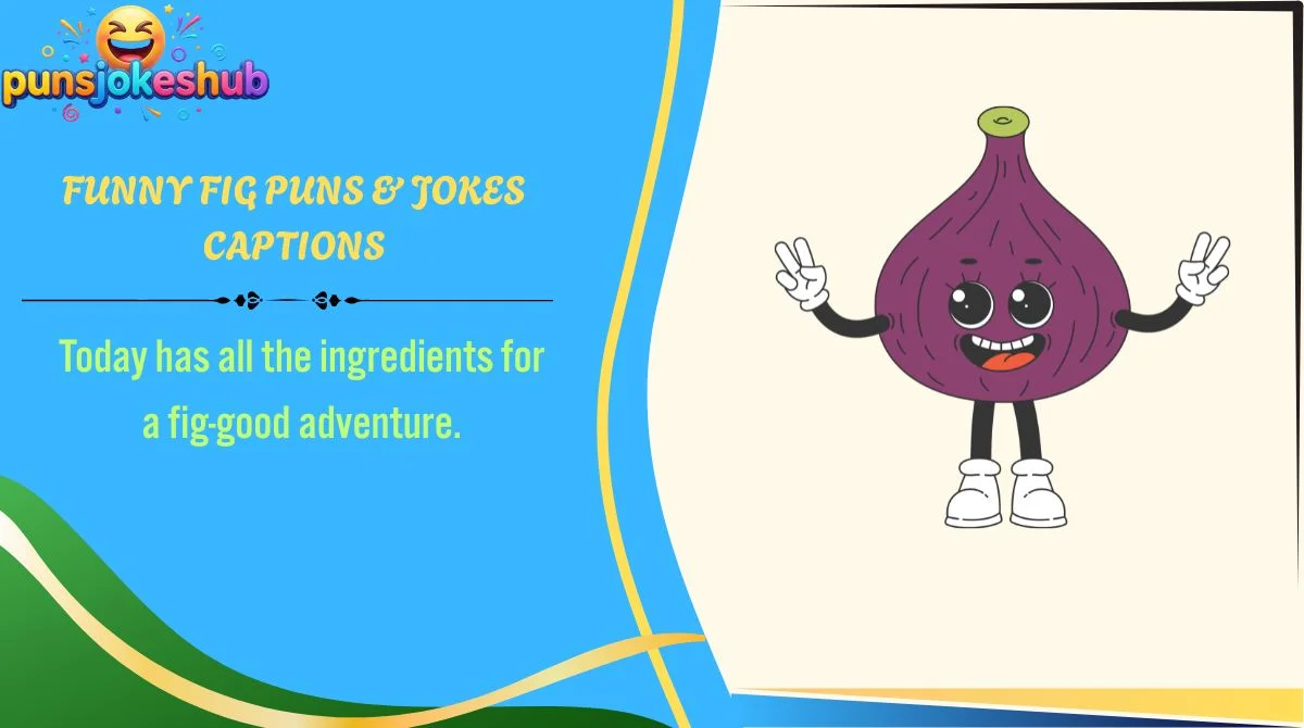 Funny Fig Puns & Jokes Captions