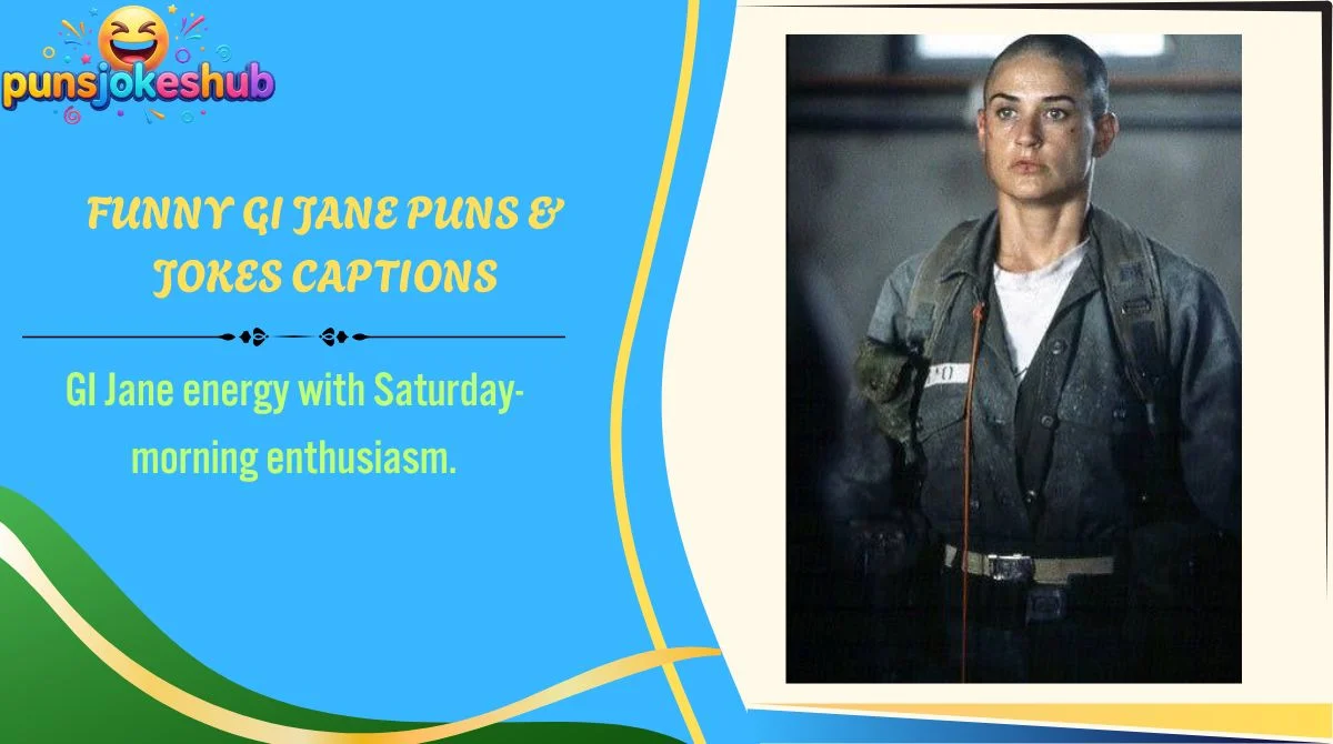 Funny GI Jane Puns & Jokes Captions