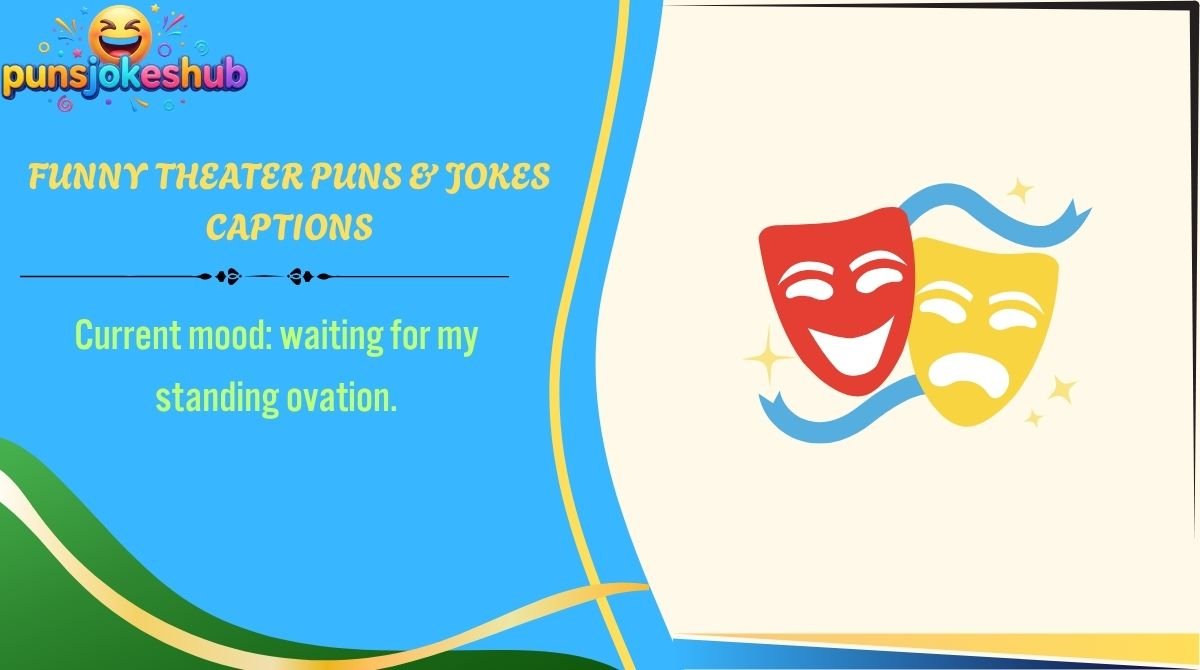 Funny Theater Puns & Jokes Captions