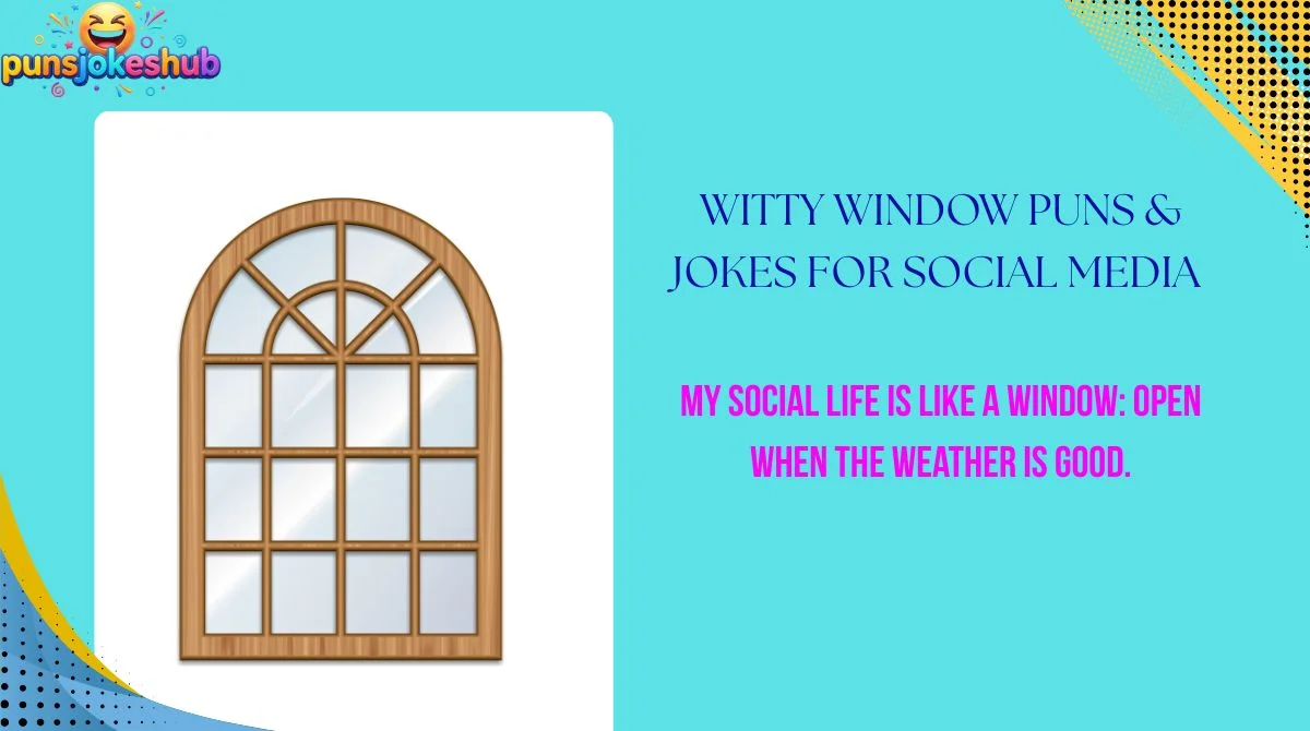 Witty Window Puns & Jokes for Social Media