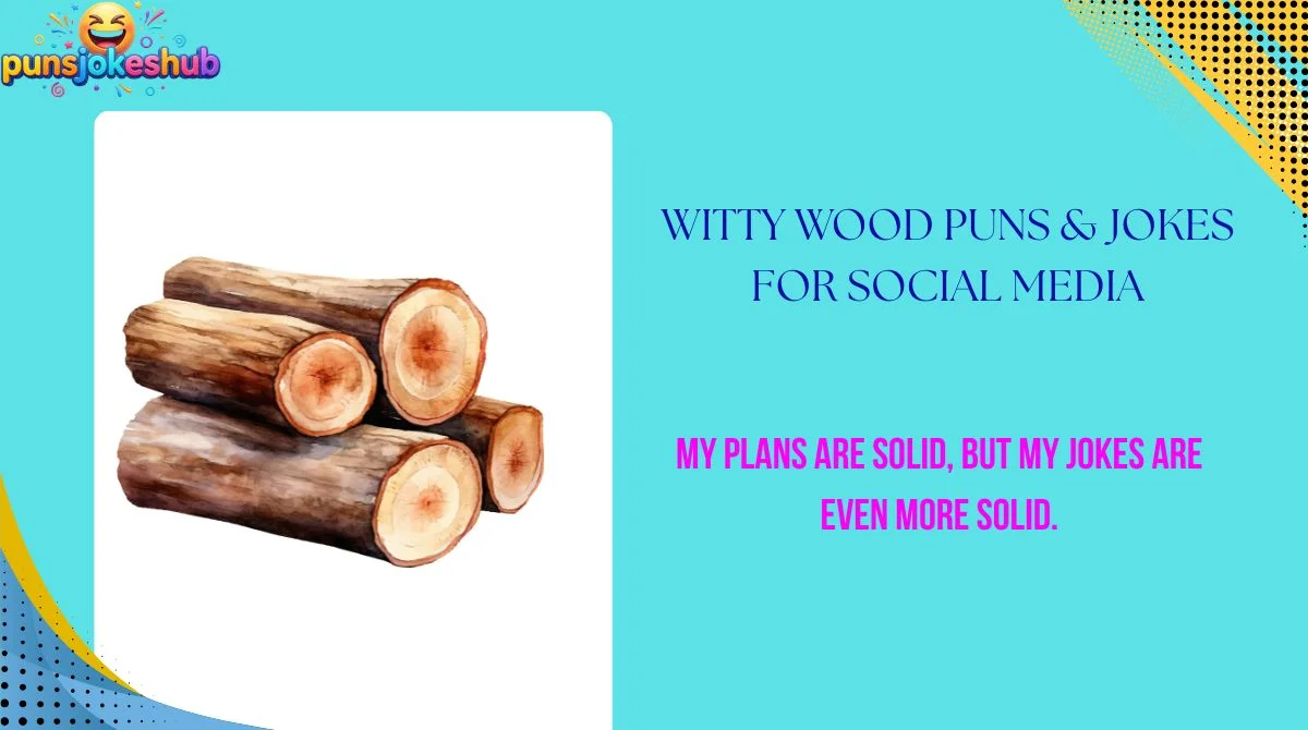 witty-wood-puns-and-jokes-for-social-media Witty Wood Puns & Jokes for Social Media